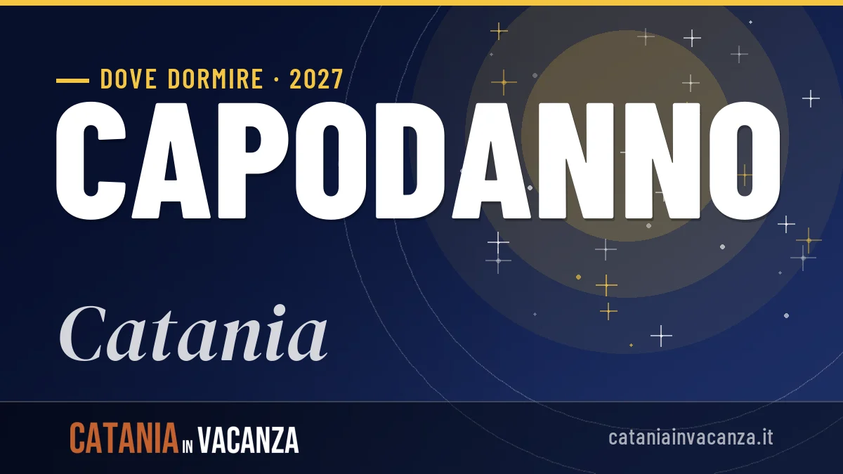 Dove dormire a Catania per Capodanno 2027: zone, consigli e prezzi
