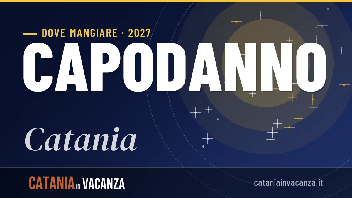 Dove mangiare a Catania a Capodanno 2027: indirizzi, tipicità e consigli